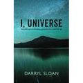 I, Universe: Demolishing and Rebuilding Spirituality for a Scientific Age