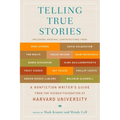 Telling True Stories: A Nonfiction Writers' Guide from the Nieman Foundation at Harvard University