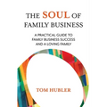 The Soul of Family Business: A Practical Guide to Family Business and a Loving Family