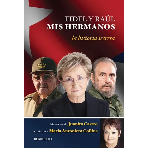 Fidel Y Raúl, MIS Hermanos. / My Brothers Fidel and Raul. Juanita Castro's Memoir as Told to María Antonieta Collins: La Historia Secreta: Memorias de