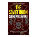 The Soviet Union during World War II: The History and Legacy of the USSR's Participation in the War