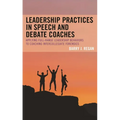 Leadership Practices in Speech and Debate Coaches: Applying Full-Range Leadership Behaviors to Coaching Intercollegiate Forensics