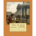 Tales of mean streets (1894). By: Arthur Morrison: Short stories of the East End: at one time the slimy underbelly of London.