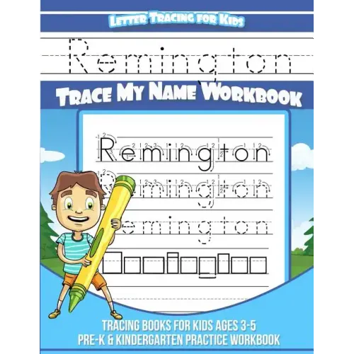 Remington Letter Tracing for Kids Trace my Name Workbook: Tracing Books for Kids ages 3 - 5 Pre-K & Kindergarten Practice Workbook