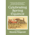 Celebrating Spring Equinox: Customs & Crafts, Recipes & Rituals for Celebrating Easter, Passover, Nowruz, Lady Day, & Other Spring Holidays