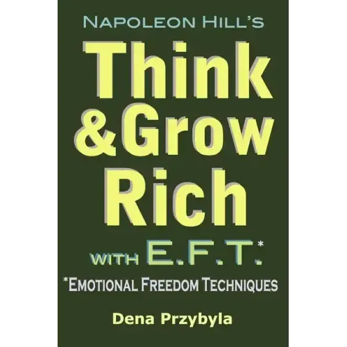 Think and Grow Rich with EFT (Emotional Freedom Techniques)