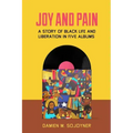 Joy and Pain: A Story of Black Life and Liberation in Five Albums