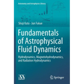 Fundamentals of Astrophysical Fluid Dynamics: Hydrodynamics, Magnetohydrodynamics, and Radiation Hydrodynamics