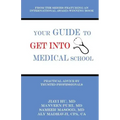 Your Guide to Get into Medical School: Practical Advice by Trusted Professionals