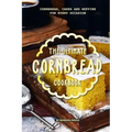 The Ultimate Cornbread Cookbook: Cornbread, Cakes and Muffins for Every Occasion