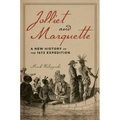 Jolliet and Marquette: A New History of the 1673 Expedition