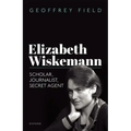 Elizabeth Wiskemann: Scholar, Journalist, Secret Agent