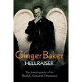 Ginger Baker: Hellraiser: The Autobiography of the World's Greatest Drummer