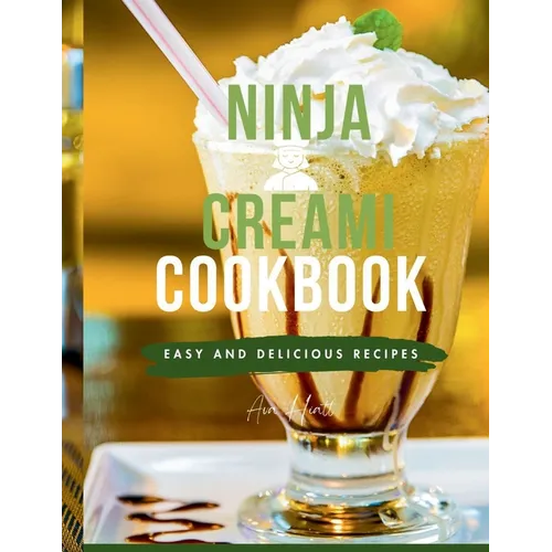 Ninja Creami Cookbook for Beginners: Master the Art of Homemade Frozen Treats like Smoothies, sorbets, ice cream, mix-ins, Gelato and milkshake recipe