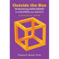 Outside the Box: Rethinking ADD/ADHD in Children and Adults: A Practical Guide