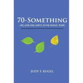 70-Something: Life, Love and Limits in the Bonus Years