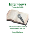 Interviews from the Bible: The Stories of Jesus Told by Those Who Knew Him First