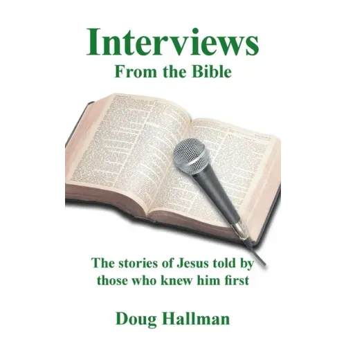 Interviews from the Bible: The Stories of Jesus Told by Those Who Knew Him First