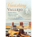 Vanishing Vallejo, Random History Notes on a Northern California Town.