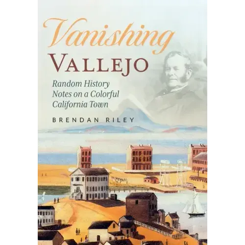 Vanishing Vallejo, Random History Notes on a Northern California Town.