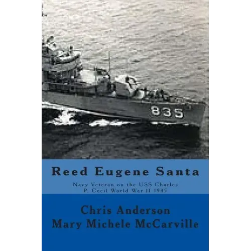 Reed Eugene Santa: Navy Veteran on the USS Charles P. Cecil World War II 1945