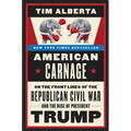 American Carnage: On the Front Lines of the Republican Civil War and the Rise of President Trump