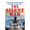 The Silent War: The Cold War Battle Beneath the Sea