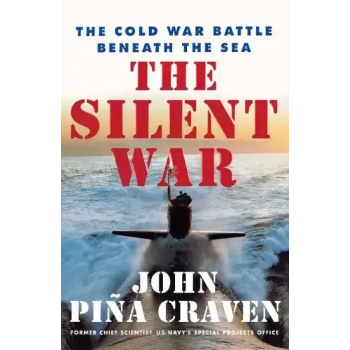 The Silent War: The Cold War Battle Beneath the Sea