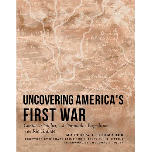 Uncovering America's First War: Contact, Conflict, and Coronado's Expedition to the Rio Grande