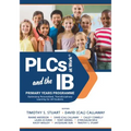 Plcs at Work(r) and the Ib Primary Years Programme: Optimizing Personalized, Transdisciplinary Learning for All Students (Your Guide to a Highly Effec