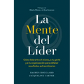 La Mente del Líder (the Mind of the Leader Spanish Edition): Cómo Liderarte a Ti Mismo, a Tu Gente Y a Tu Organización Para Obtener Resultados Extraor