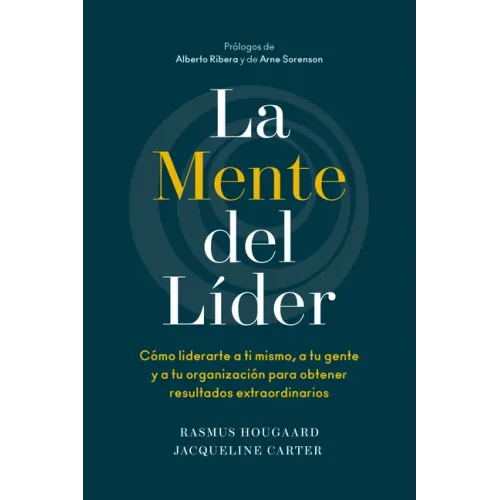 La Mente del Líder (the Mind of the Leader Spanish Edition): Cómo Liderarte a Ti Mismo, a Tu Gente Y a Tu Organización Para Obtener Resultados Extraor