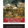 The Greatest Battles in History: The Battle of Waterloo