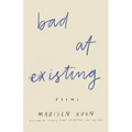 Bad At Existing: Poems