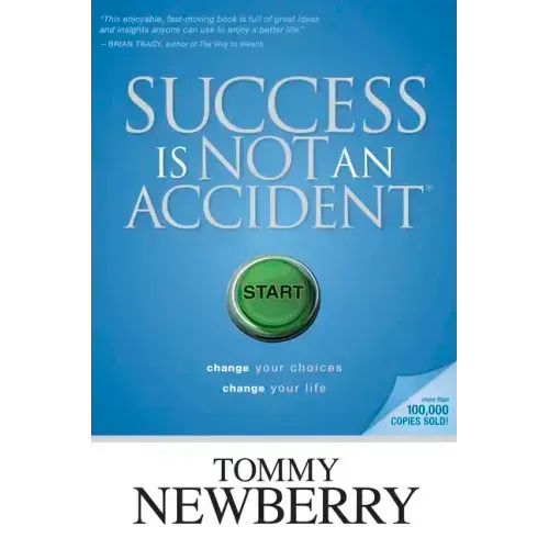 Success Is Not an Accident: Change Your Choices; Change Your Life