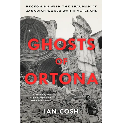 Ghosts of Ortona: Reckoning with the Traumas of Canadian World War II Veterans
