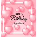 90th Birthday Guest Book: Keepsake Gift for Men and Women Turning 90 - Hardback with Funny Pink Balloon Hearts Themed Decorations & Supplies, Personal