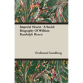 Imperial Hearst - A Social Biography Of William Randolph Hearst