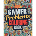 Gamer Coloring Book: A Snarky, Irreverent & Funny Gaming Coloring Book Gift Idea for Gamers and Video Game Lovers