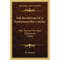 Full Revelations Of A Professional Rat-Catcher: After Twenty-Five Years' Experience (1898)