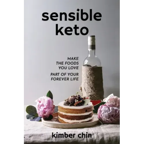 Sensible Keto: Make the Foods You Love - Part of Your Forever Life!