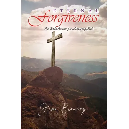 Eternal Forgiveness: The Bible's Answer for Lingering Guilt