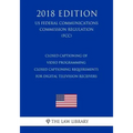 Closed Captioning of Video Programming - Closed Captioning Requirements for Digital Television Receivers (US Federal Communications Commission Regulat