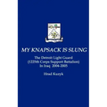 My Knapsack Is Slung: The Detroit Light Guard (1225th Corps Support Battalion) in Iraq 2004-2005