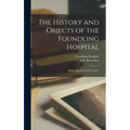 The History and Objects of the Foundling Hospital: With a Memoir of the Founder