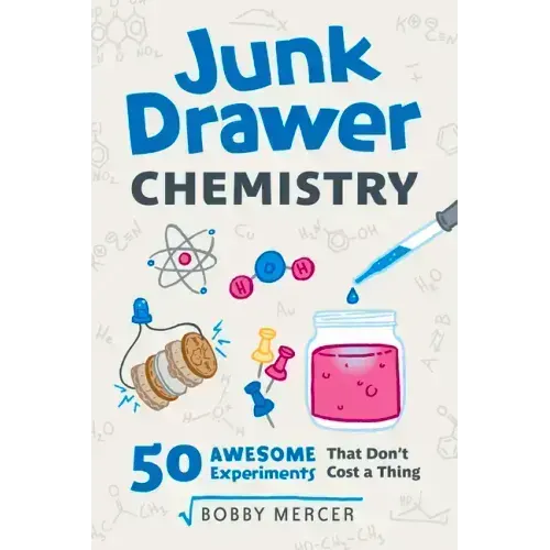 Junk Drawer Chemistry: 50 Awesome Experiments That Don't Cost a Thing Volume 2