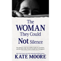 The Woman They Could Not Silence: One Woman, Her Incredible Fight for Freedom, and the Men Who Tried to Make Her Disappear