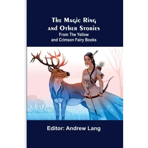 The Magic Ring and Other Stories; From the Yellow and Crimson Fairy Books