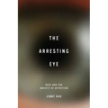 The Arresting Eye: Race and the Anxiety of Detection