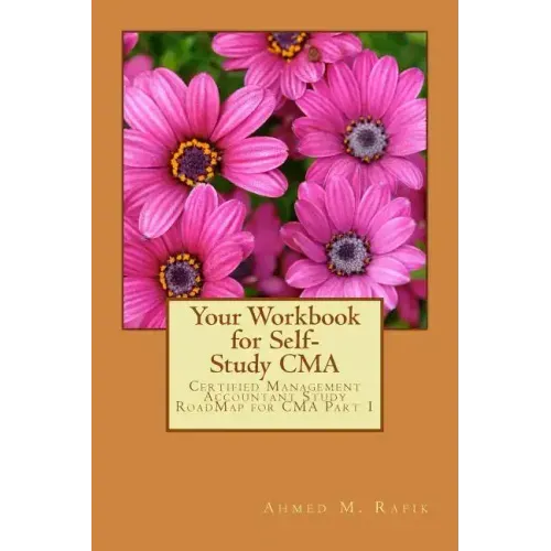 Your Workbook for Self-study CMA: Certified Management Accountant RoadMap CMA Part 1